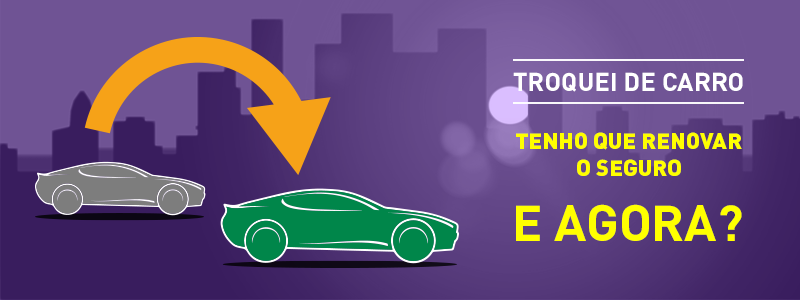 Troquei de carro, tenho que renovar o seguro, e agora?
